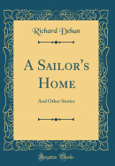 A Sailor's Home: And Other Stories (Classic Reprint)