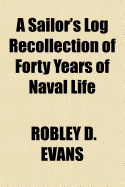 A Sailor's Log Recollection of Forty Years of Naval Life
