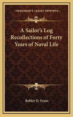 A Sailor's Log Recollections of Forty Years of Naval Life - Evans, Robley D