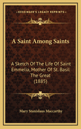 A Saint Among Saints: A Sketch of the Life of Saint Emmelia, Mother of St. Basil the Great (1885)