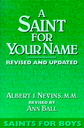 A Saint for Your Name: Saints for Boys - Nevins, Albert, and Ball, Ann (Revised by)
