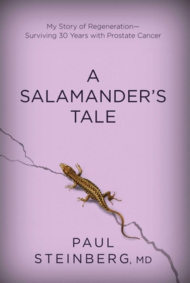 A Salamander's Tale: My Story of Regeneration?surviving 30 Years with Prostate Cancer - Steinberg, Paul, Rabbi