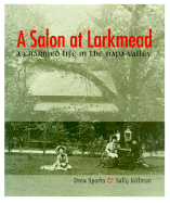 A Salon at Larkmead: A Charmed Life in the Napa Valley - Sparks, Drew, and Kellman, Sally, and Hitchcock, Martha