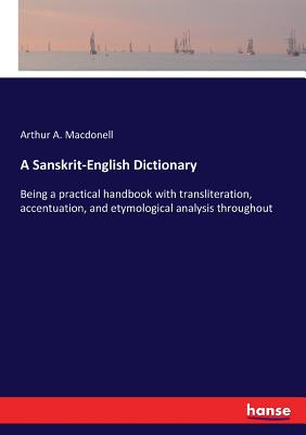 A Sanskrit-English Dictionary: Being a practical handbook with transliteration, accentuation, and etymological analysis throughout - Macdonell, Arthur a