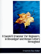 A Sanskrit Grammar for Beginners, in Devanagari and Roman Letters Throughout