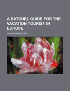 A Satchel Guide for the Vacation Tourist in Europe