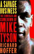 A Savage Business: The Comeback and Comedown of Mike Tyson - Hoffer, Richard