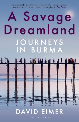 A Savage Dreamland: Journeys in Burma - Eimer, David
