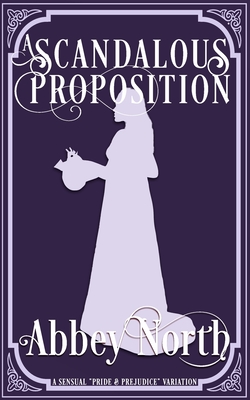 A Scandalous Proposition: A Pride & Prejudice Variation - North, Abbey