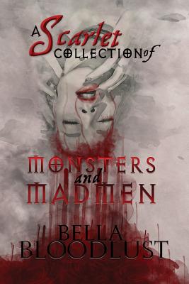 A Scarlet Collection of Monsters and Madmen: Curiosity didn't kill the cat; well at least not this time... - Bloodlust, Bella, and Burnett, Kyle L, and Gilmore, Rhiannon (Cover design by)