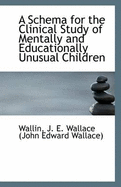 A Schema for the Clinical Study of Mentally and Educationally Unusual Children