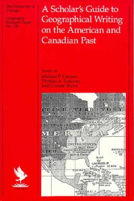 A Scholar's Guide to Geographical Writing on the American and Canadian Past: Volume 235 - Conzen, Michael P (Editor), and Rumney, Thomas A (Editor), and Wynn, Graeme (Editor)