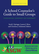 A School Counselor's Guide to Small Groups: Coordination, Leadership, and Assessment