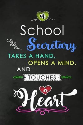 A School Secretary takes a Hand and touches a Heart: Teacher Appreciation Gift: Blank Lined Notebook, Journal, diary to write in. Perfect Graduation Year End Inspirational Gift for teachers ( Alternative to Thank You Card ) - Wonders, Workplace -