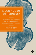 A Science of Otherness?: Rereading the History of Western and US Criminological Thought