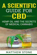 A Scientific Guide for CBD: Hemp Oil, Disease Healing, Pain Relief and the Secrets of Medical Cannabis