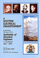 A Scottish electrical enlightenment : celebrating 100 years of the Institution of Electrical Engineers in Scotland, 1899-1999
