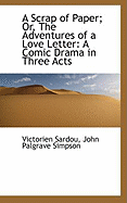 A Scrap of Paper or the Adventures of a Love Letter: A Comic Drama in Three Acts