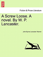 A Screw Loose. a Novel. by W. P. Lancaster. - Warren, John Byrne Leicester