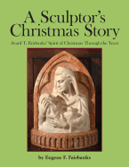 A Sculptor's Christmas Story: Avard T. Fairbanks' Spirit of Christmas Through the Years