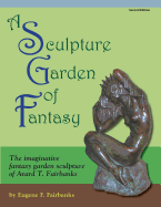 A Sculpture Garden of Fantasy: The imaginative fantasy garden sculpture of Avard T. Fairbanks