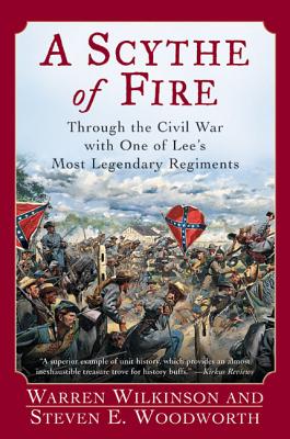 A Scythe of Fire: Through the Civil War with One of Lee's Most Legendary Regiments - Woodworth, Steven E