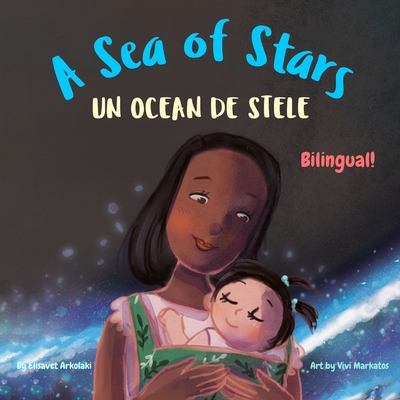 A Sea of Stars - Un ocean de stele: A Romanian - English bilingual children's book (girl edition).  edtime story, babywearing, bioluminescence. - Parvu, Iulia (Translated by), and Arkolaki, Elisavet