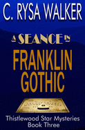 A Seance in Franklin Gothic: Thistlewood Star Mysteries #3
