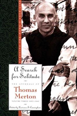 A Search for Solitude: Pursuing the Monk's True Life; the Journals of Thomas Merton, Volume Three: 1952-1960 - Merton, Thomas, and Cunningham, Lawrence S. (Editor)