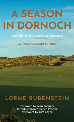 A Season in Dornoch: 25th Anniversary Edition - Rubenstein, Lorne, and Proctor, Stephen (Introduction by), and Coyne, Tom (Afterword by)