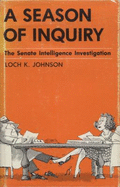 A Season of Inquiry: The Senate Intelligence Investigation - Johnson, Loch K