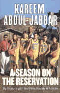 A Season on the Reservation: My Soujourn with the White Mountain Apache - Abdul-Jabbar, Kareem, and Singular, Stephen