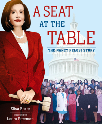 A Seat at the Table: The Nancy Pelosi Story - Boxer, Elisa