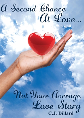 A Second Chance at Love: Not Your Average Love Story - Dillard, C J
