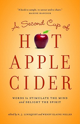 A Second Cup of Hot Apple Cider: Words to Stimulate the Mind and Delight the Spirit - Lindquist, N J (Editor), and Nelles, Wendy Elaine (Editor), and Vaughn, Ellen, Ms. (Foreword by)