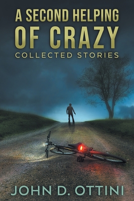 A Second Helping of Crazy: Collected Stories - Ottini, John D