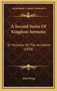 A Second Series of Kingdom Sermons: Or Sermons on the Accidents (1838)