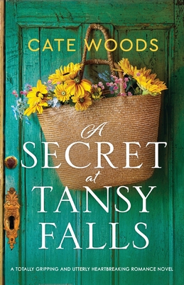 A Secret at Tansy Falls: A totally gripping and utterly heartbreaking romance novel - Woods, Cate