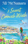 A Secret Cornish Wish: The Brand-New Escapist Summer Romance Set on the Beautiful Cornish Shores