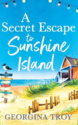 A Secret Escape to Sunshine Island: The uplifting, sun-drenched read from Georgina Troy - Georgina Troy