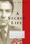 A Secret Life: The Polish Officer, His Covert Mission, and the Price He Paid ToSave His Country