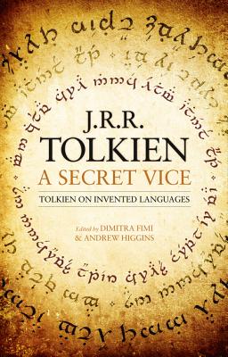 A Secret Vice: Tolkien on Invented Languages - Tolkien, J R R, and Fimi, Dimitra (Editor), and Higgins, Andrew (Editor)