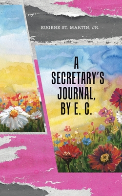 A Secretary's Journal, by E. C. - St Martin, Eugene, Jr.