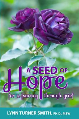 A Seed of Hope: For a Journey through Grief - Smith, Lynn Turner