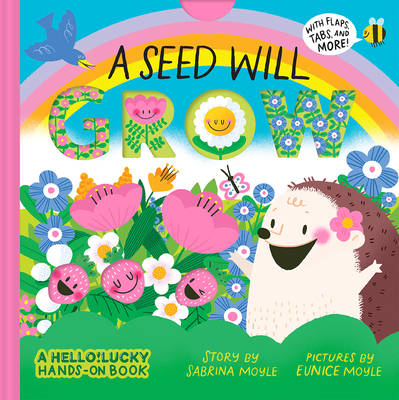 A Seed Will Grow (a Hello!lucky Hands-On Book): An Interactive Board Book - Hello!lucky, and Moyle, Eunice, and Moyle, Sabrina