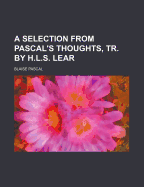 A Selection from Pascal's Thoughts, Tr. by H.L.S. Lear