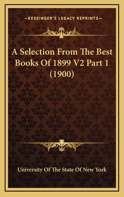 A Selection from the Best Books of 1899 V2 Part 1 (1900) - University of the State of New York