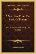 A Selection From The Book Of Psalms: For School And Family Use (1888)