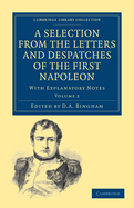 A Selection from the Letters and Despatches of the First Napoleon: With Explanatory Notes