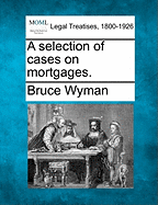 A Selection of Cases on Mortgages